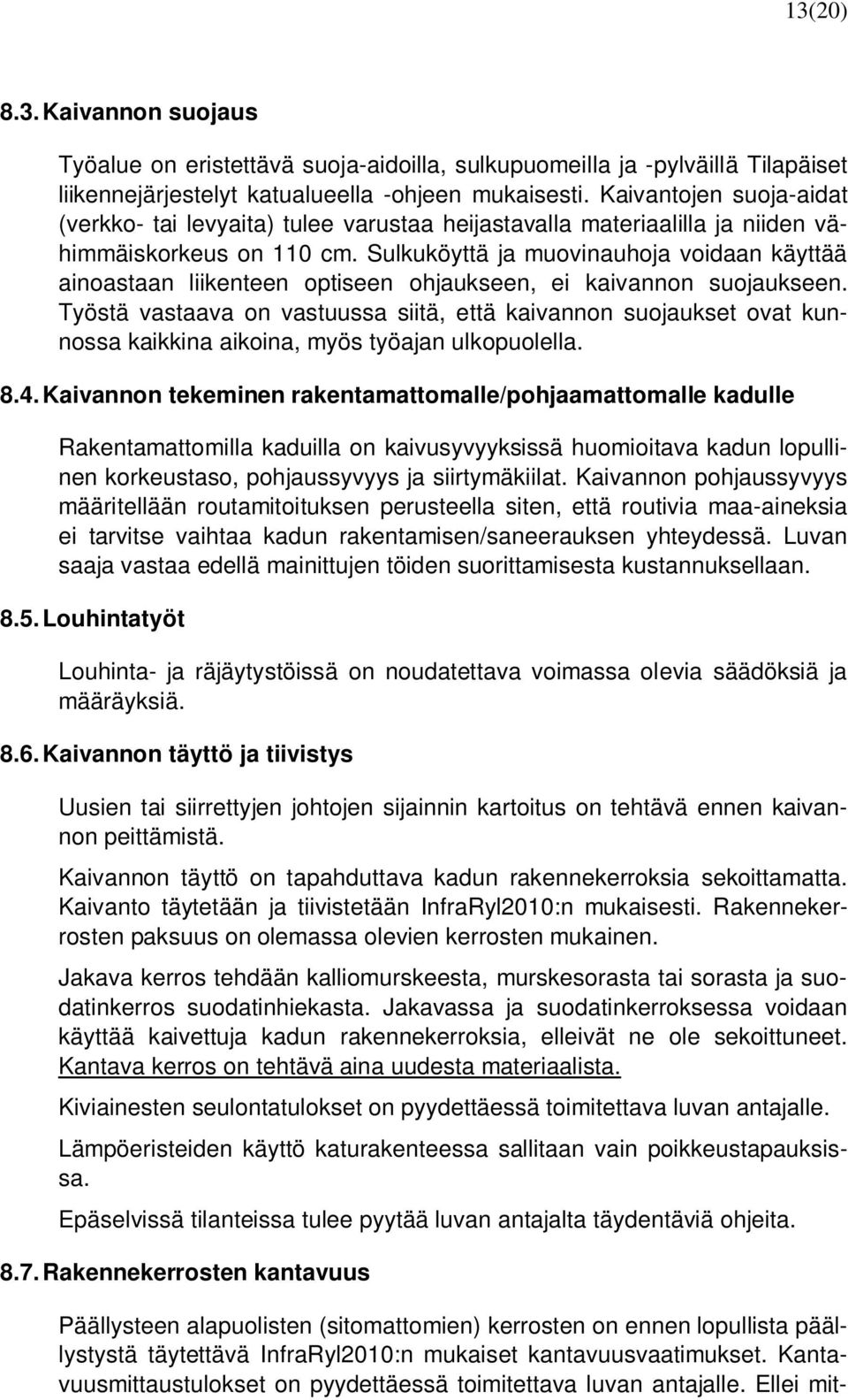 Sulkuköyttä ja muovinauhoja voidaan käyttää ainoastaan liikenteen optiseen ohjaukseen, ei kaivannon suojaukseen.