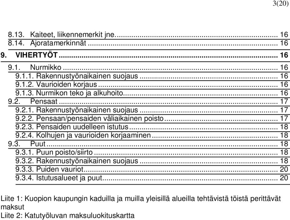 .. 18 9.2.4. Kolhujen ja vaurioiden korjaaminen... 18 9.3. Puut... 18 9.3.1. Puun poisto/siirto... 18 9.3.2. Rakennustyönaikainen suojaus... 18 9.3.3. Puiden vauriot... 20 9.3.4. Istutusalueet ja puut.