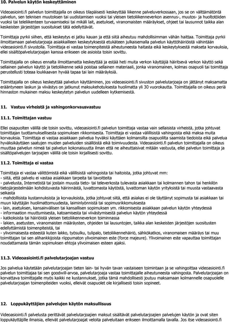 tietoliikenneverkon asennus-, muutos- ja huoltotöiden vuoksi tai teleliikenteen turvaamiseksi tai mikäli lait, asetukset, viranomaisten määräykset, ohjeet tai lausunnot taikka alan keskeisten