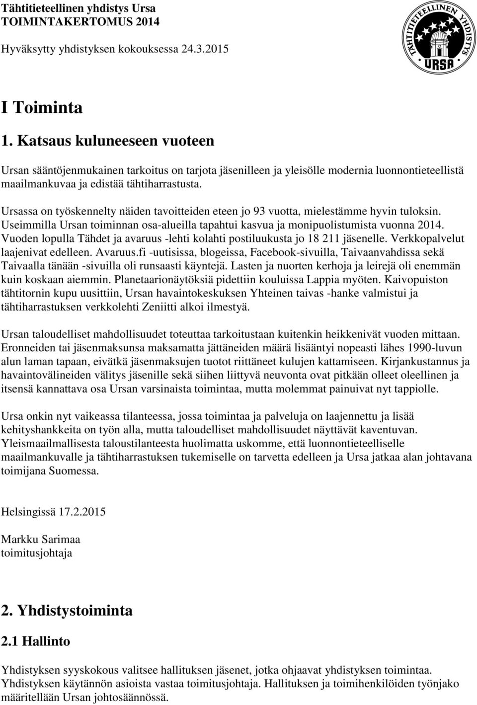 Vuoden lopulla Tähdet ja avaruus -lehti kolahti postiluukusta jo 18 211 jäsenelle. Verkkopalvelut laajenivat edelleen. Avaruus.