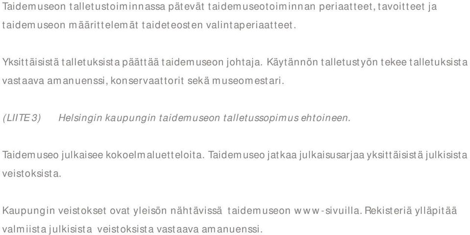 (LIITE 3) Helsingin kaupungin taidemuseon talletussopimus ehtoineen. Taidemuseo julkaisee kokoelmaluetteloita.