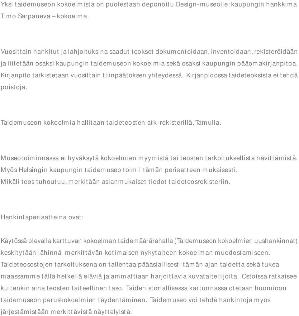 Kirjanpito tarkistetaan vuosittain tilinpäätöksen yhteydessä. Kirjanpidossa taideteoksista ei tehdä poistoja. Taidemuseon kokoelmia hallitaan taideteosten atk-rekisterillä, Tamulla.