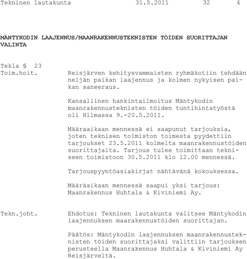 Kansallinen hankintailmoitus Mäntykodin maanrakennusteknisten töiden tuntihintatyöstä oli Hilmassa 9.-20.5.2011.