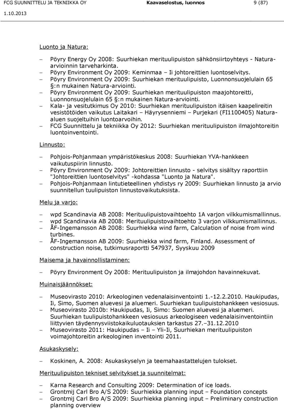 Pöyry Environment Oy 2009: Suurhiekan merituulipuiston maajohtoreitti, Luonnonsuojelulain 65 :n mukainen Natura-arviointi.