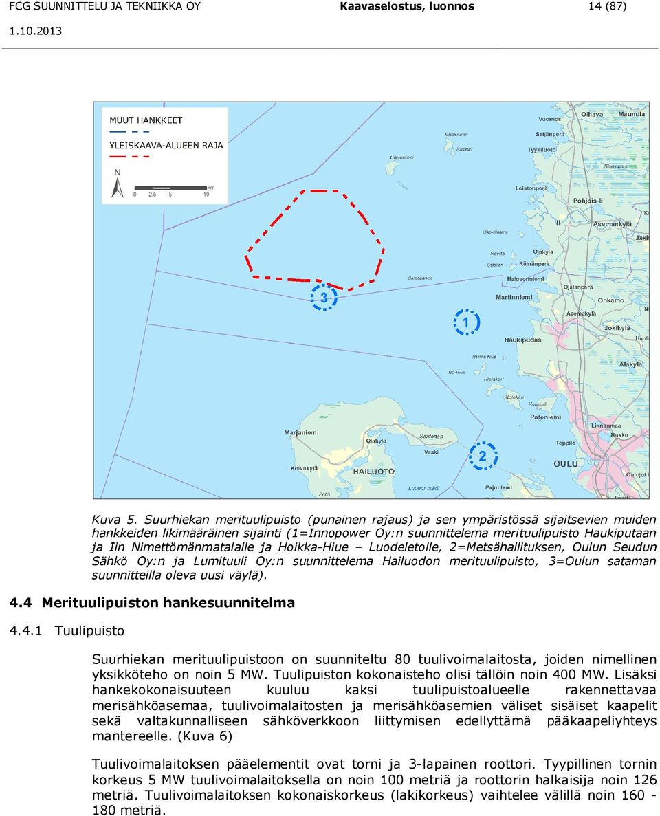 Nimettömänmatalalle ja Hoikka-Hiue Luodeletolle, 2=Metsähallituksen, Oulun Seudun Sähkö Oy:n ja Lumituuli Oy:n suunnittelema Hailuodon merituulipuisto, 3=Oulun sataman suunnitteilla oleva uusi väylä).