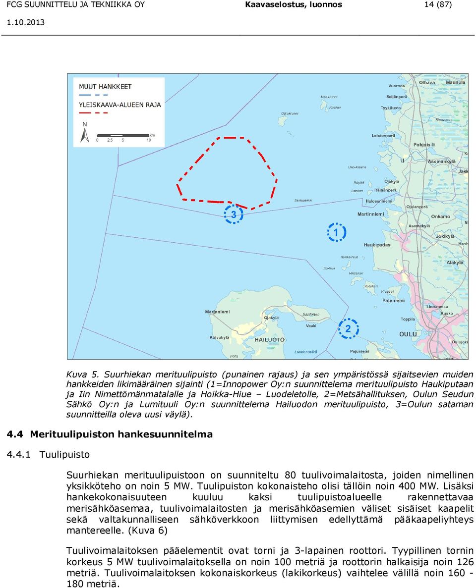 Nimettömänmatalalle ja Hoikka-Hiue Luodeletolle, 2=Metsähallituksen, Oulun Seudun Sähkö Oy:n ja Lumituuli Oy:n suunnittelema Hailuodon merituulipuisto, 3=Oulun sataman suunnitteilla oleva uusi väylä).