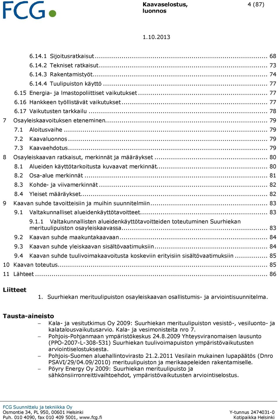 .. 79 7.3 Kaavaehdotus... 79 8 Osayleiskaavan ratkaisut, merkinnät ja määräykset... 80 8.1 Alueiden käyttötarkoitusta kuvaavat merkinnät... 80 8.2 Osa-alue merkinnät... 81 8.