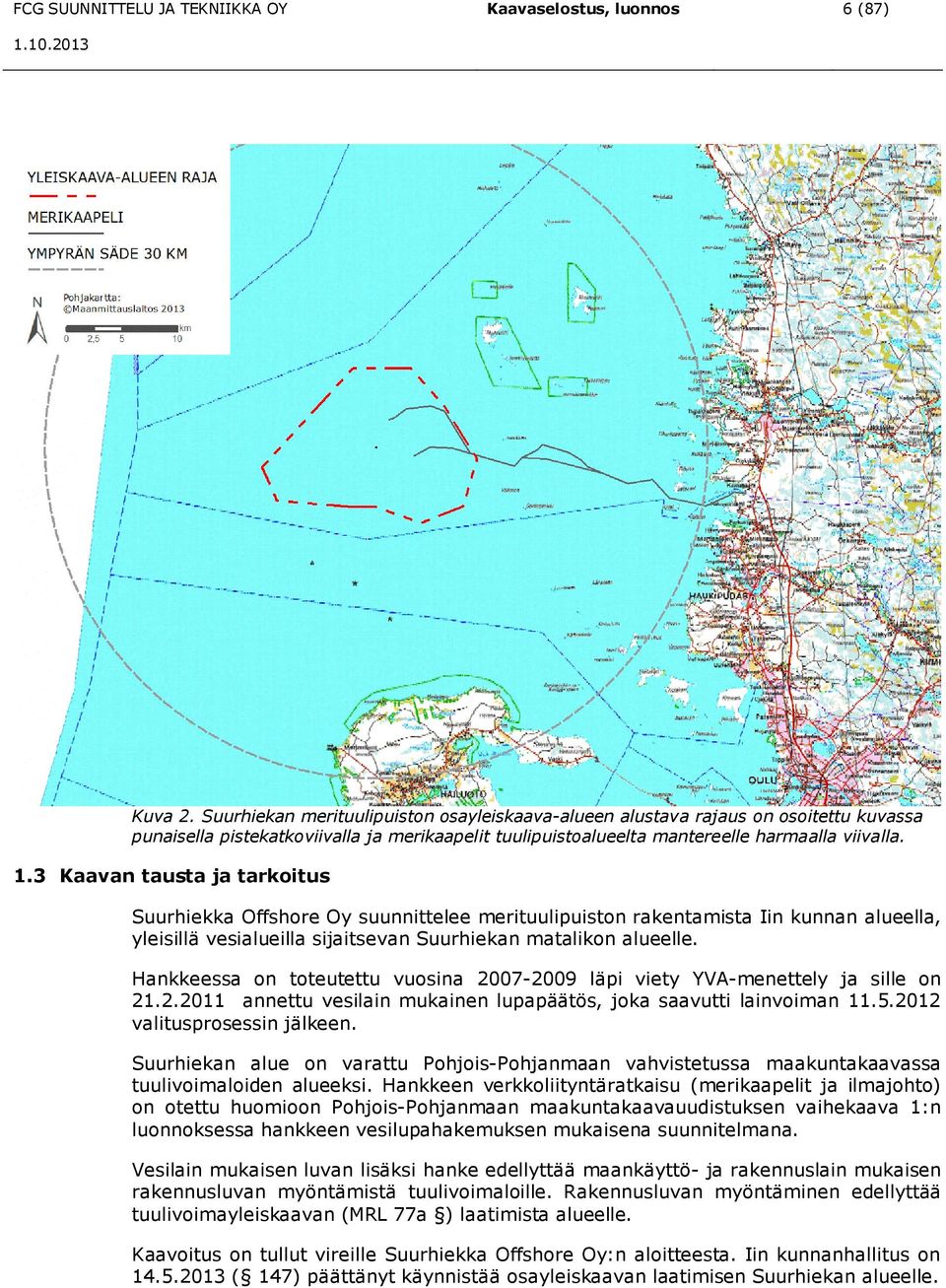 3 Kaavan tausta ja tarkoitus Suurhiekka Offshore Oy suunnittelee merituulipuiston rakentamista Iin kunnan alueella, yleisillä vesialueilla sijaitsevan Suurhiekan matalikon alueelle.