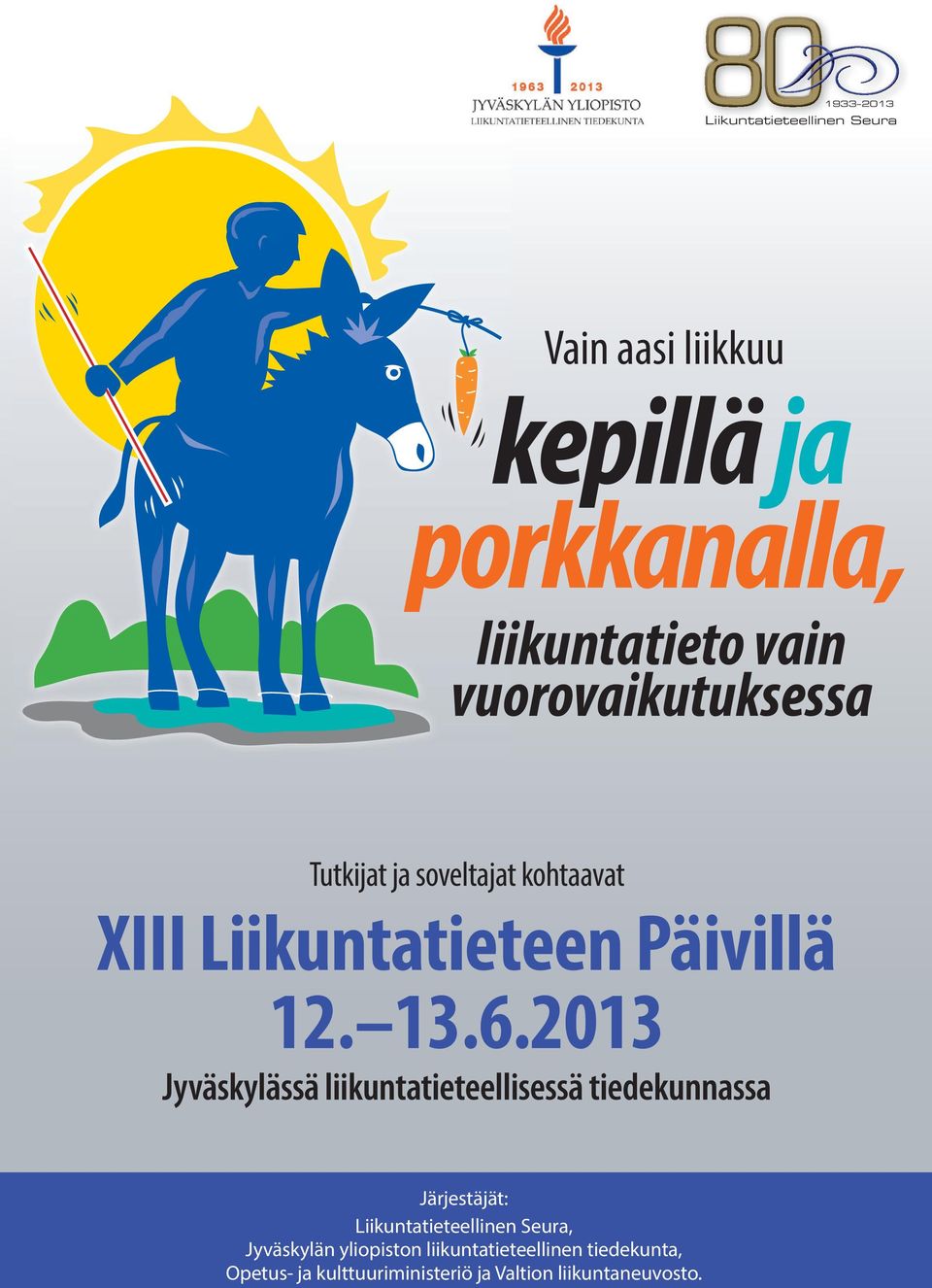 6.2013 Jyväskylässä liikuntatieteellisessä tiedekunnassa Järjestäjät: Liikuntatieteellinen