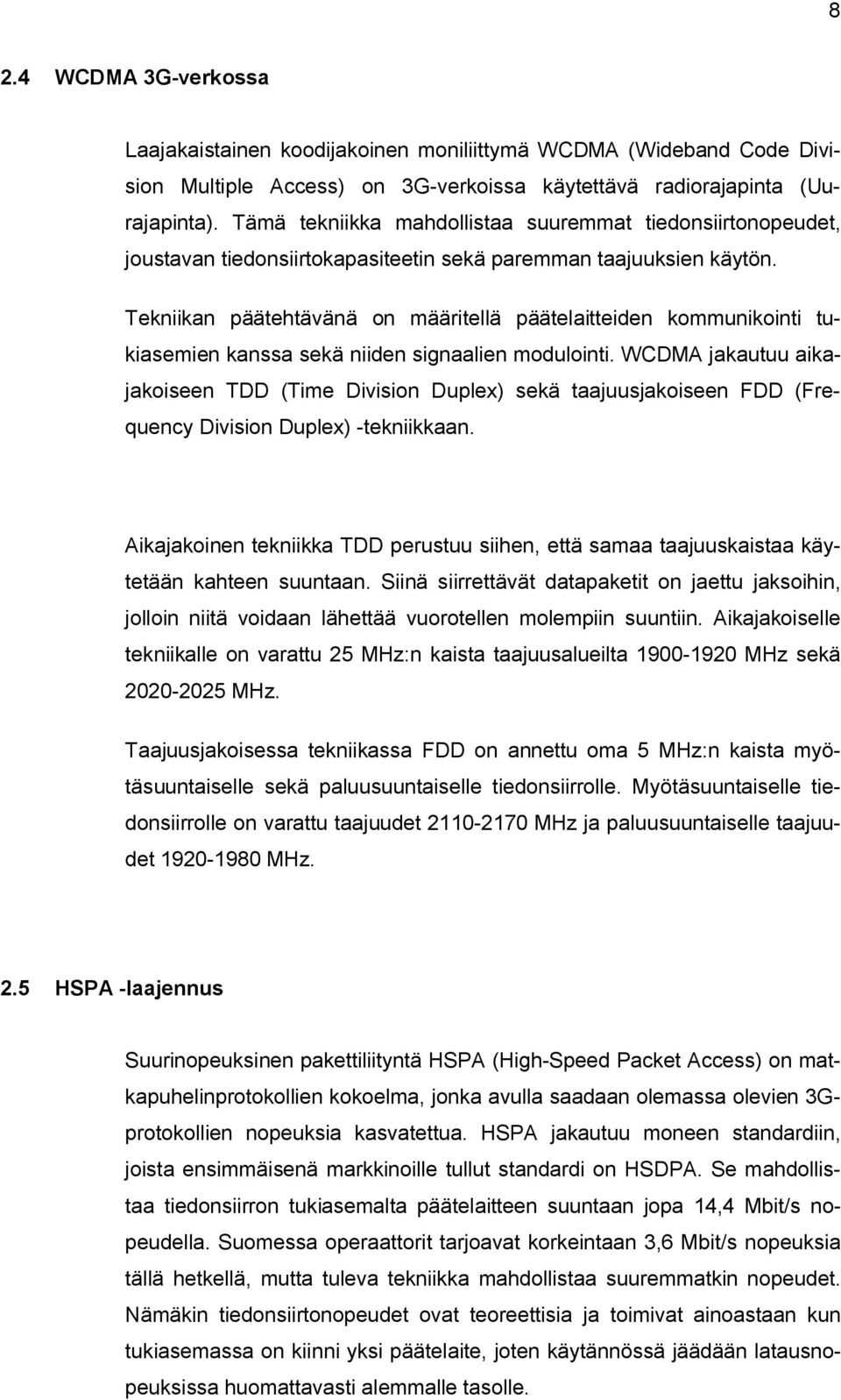 Tekniikan päätehtävänä on määritellä päätelaitteiden kommunikointi tukiasemien kanssa sekä niiden signaalien modulointi.