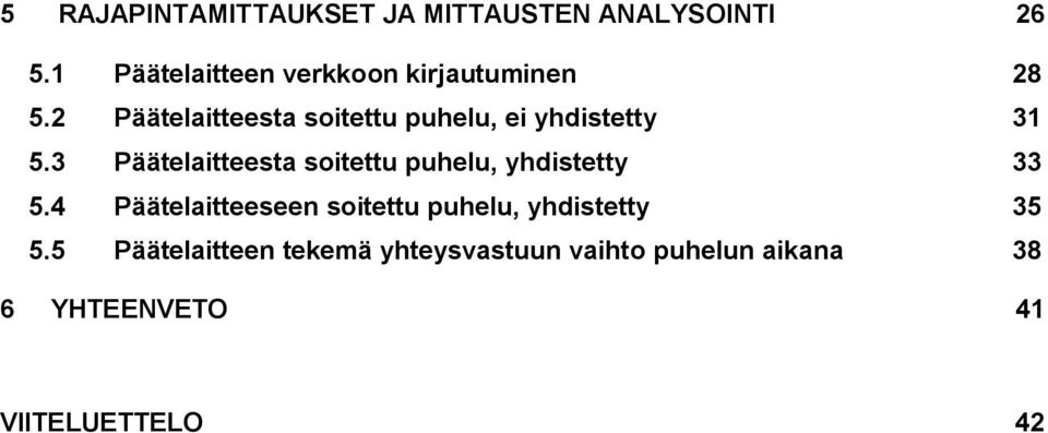 2 Päätelaitteesta soitettu puhelu, ei yhdistetty 31 5.