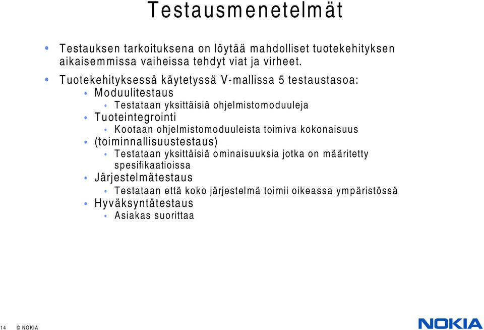 Kootaan ohjelmistomoduuleista toimiva kokonaisuus (toiminnallisuustestaus) Testataan yksittäisiä ominaisuuksia jotka on määritetty