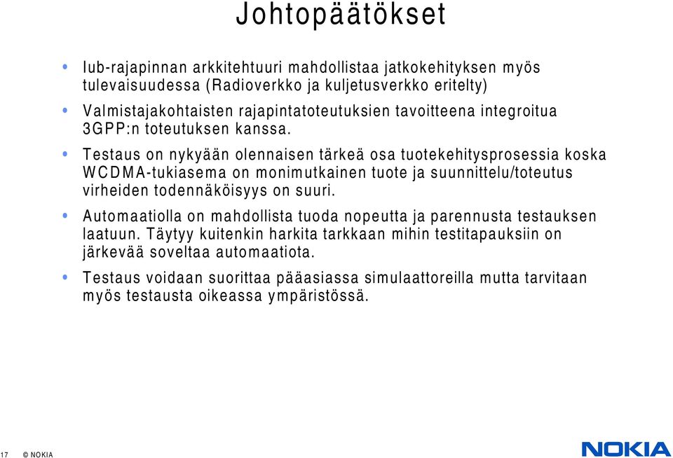 Testaus on nykyään olennaisen tärkeä osa tuotekehitysprosessia koska WCDMA-tukiasema on monimutkainen tuote ja suunnittelu/toteutus virheiden todennäköisyys on suuri.