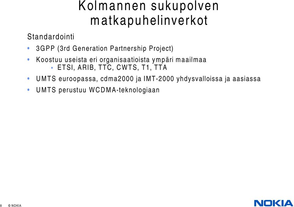 ympäri maailmaa ETSI, ARIB, TTC, CWTS, T1, TTA UMTS euroopassa,