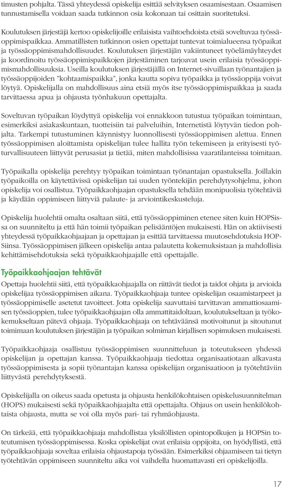 Ammatillisten tutkinnon osien opettajat tuntevat toimialueensa työpaikat ja työssäoppimismahdollisuudet.