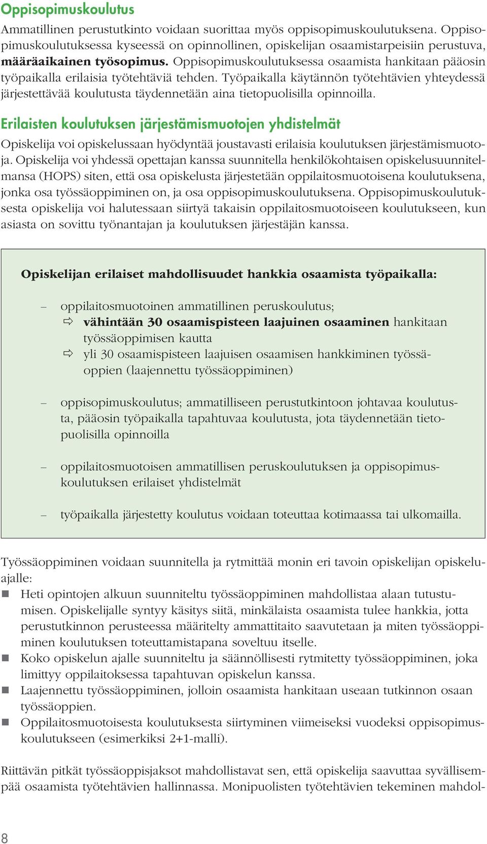 Oppisopimuskoulutuksessa osaamista hankitaan pääosin työpaikalla erilaisia työtehtäviä tehden.