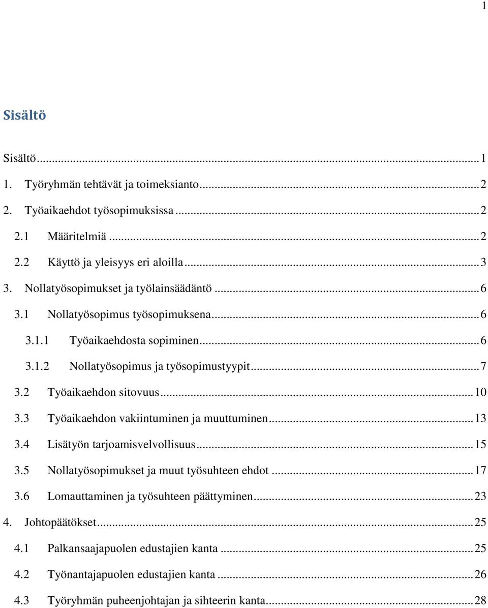 2 Työaikaehdon sitovuus... 10 3.3 Työaikaehdon vakiintuminen ja muuttuminen... 13 3.4 Lisätyön tarjoamisvelvollisuus... 15 3.5 Nollatyösopimukset ja muut työsuhteen ehdot... 17 3.