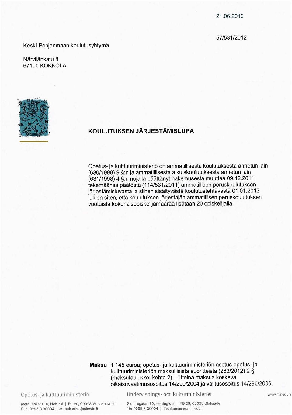 ja ammatillisesta aikuiskoulutuksesta annetun lain (631/1998) 4 :n nojalla päättänyt hakemusesta muuttaa 09.12.