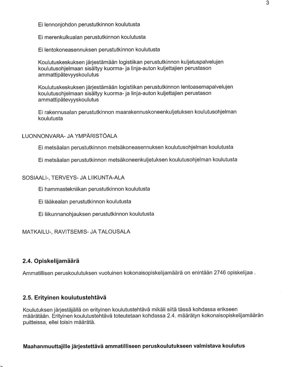 koulutusohjelmaan sisältyy kuorma- ja linja-auton kuljettajien perustason am matti pätevyys koul utus Ei rakennusalan perustutkinnon maarakennuskoneenkuljetuksen koulutusohjelman koulutusta