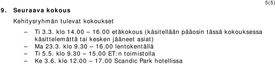 kesken jääneet asiat) Ma 23.3. klo 9.30 16.00 lentokentällä Ti 5.5. klo 9.30 15.