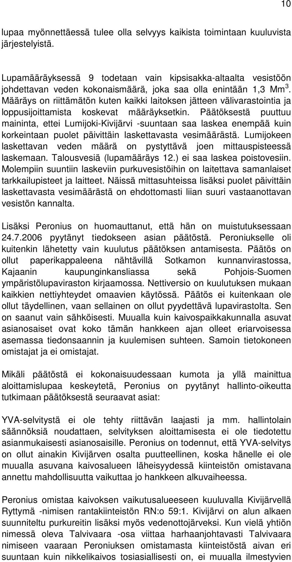 Määräys on riittämätön kuten kaikki laitoksen jätteen välivarastointia ja loppusijoittamista koskevat määräyksetkin.