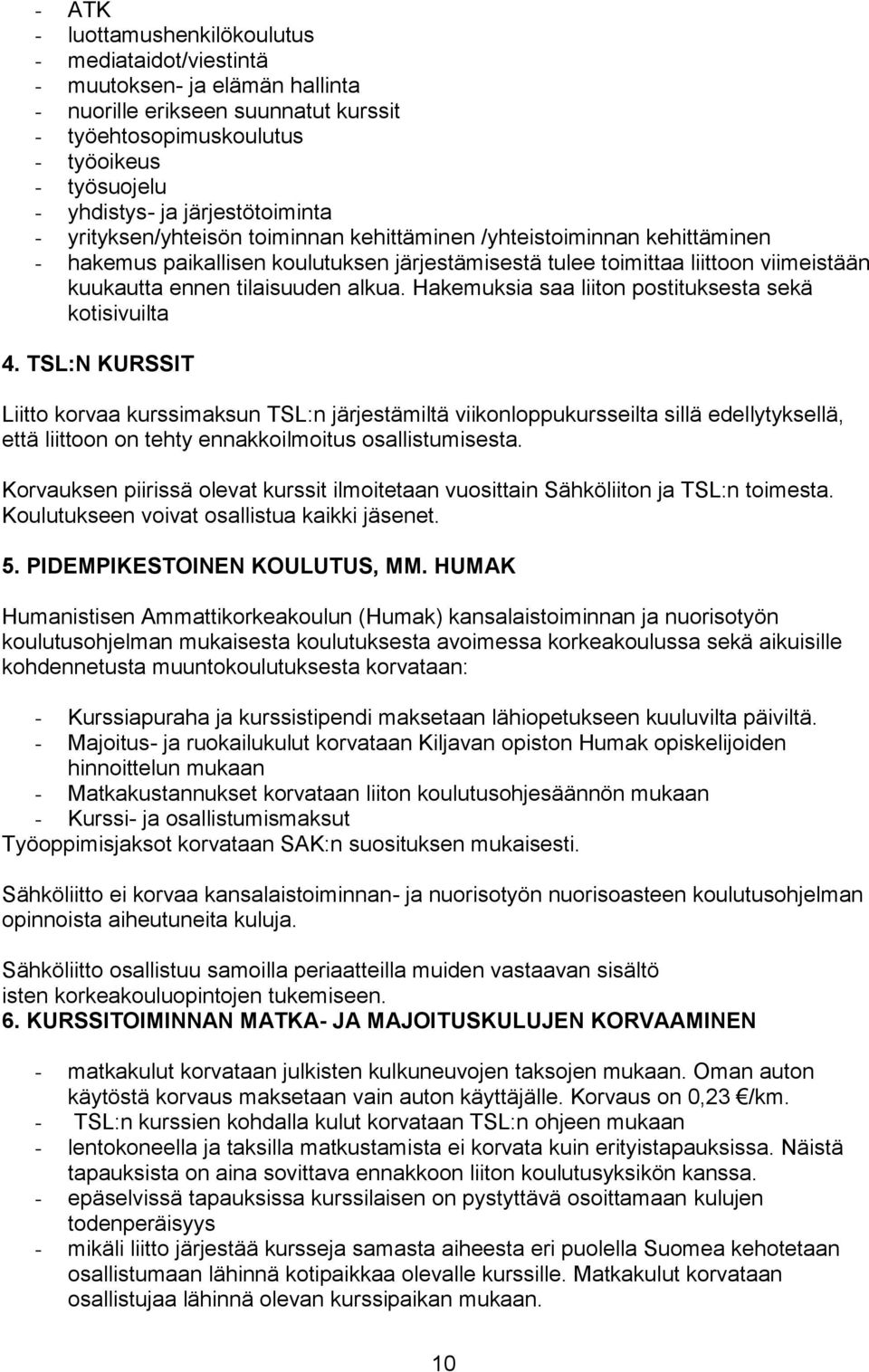 tilaisuuden alkua. Hakemuksia saa liiton postituksesta sekä kotisivuilta 4.