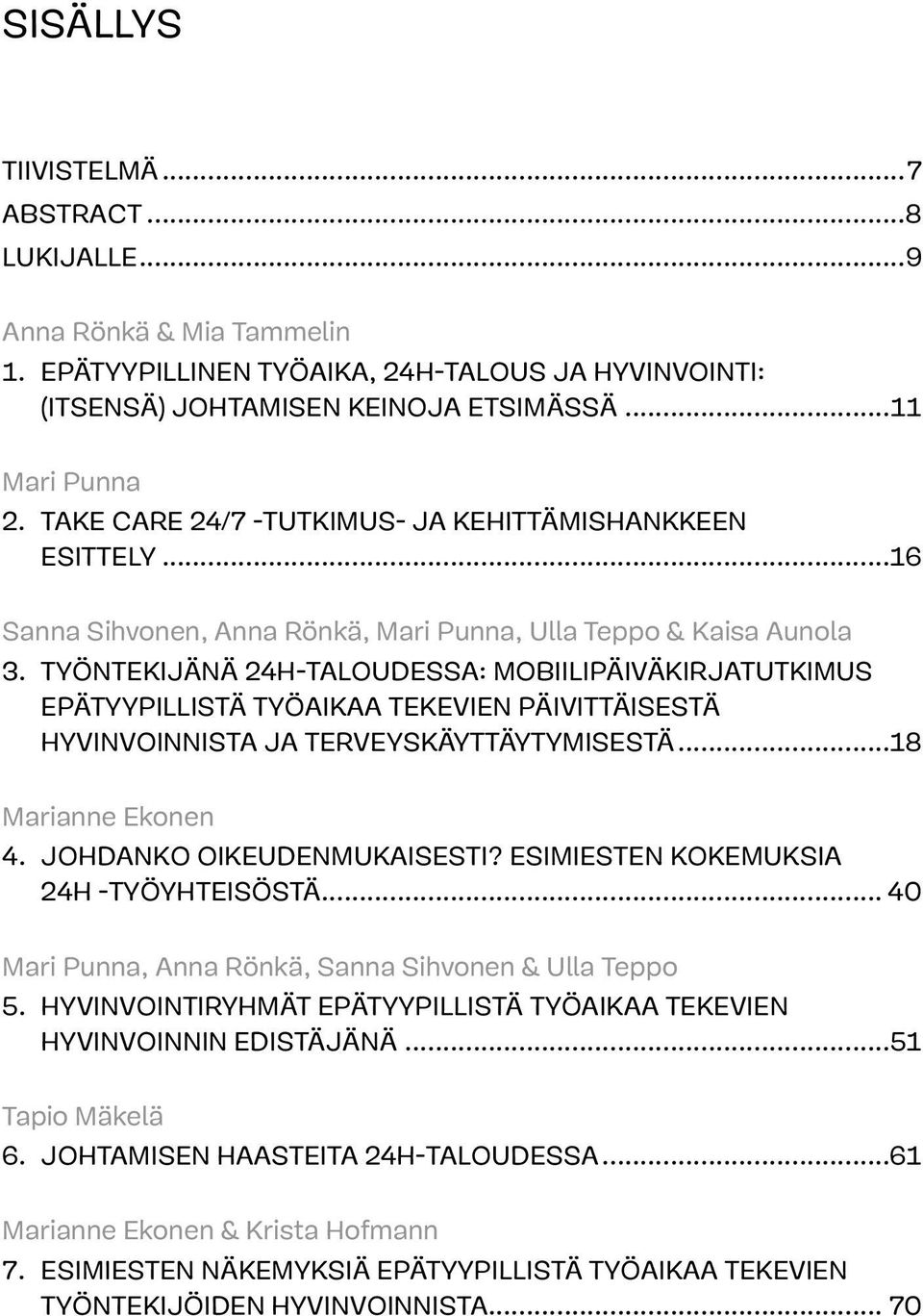Työntekijänä 24h-taloudessa: mobiilipäiväkirjatutkimus epätyypillistä työaikaa tekevien päivittäisestä hyvinvoinnista ja terveyskäyttäytymisestä...18 Marianne Ekonen 4. Johdanko oikeudenmukaisesti?