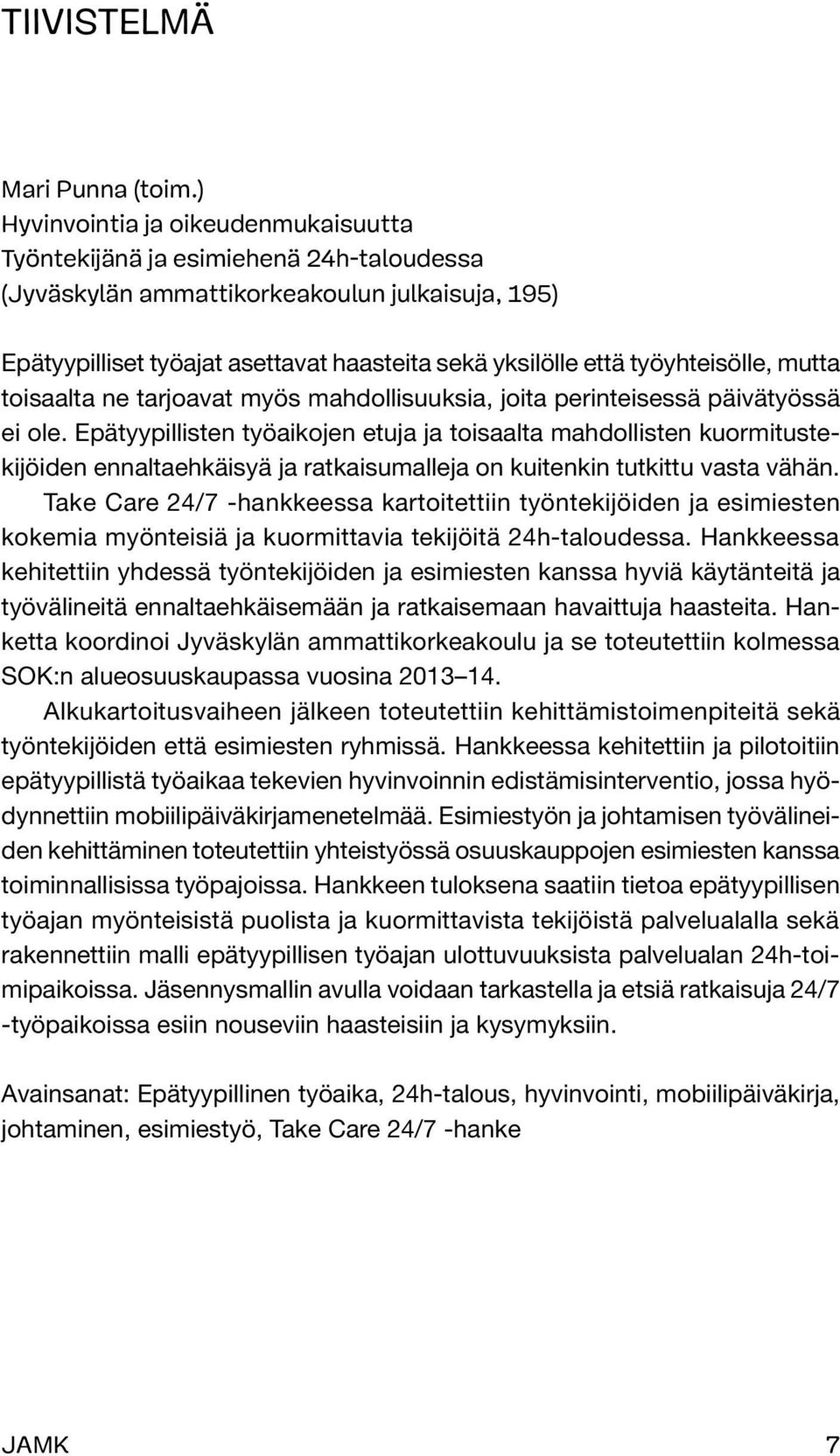 työyhteisölle, mutta toisaalta ne tarjoavat myös mahdollisuuksia, joita perinteisessä päivätyössä ei ole.