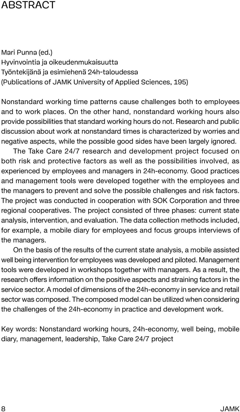 employees and to work places. On the other hand, nonstandard working hours also provide possibilities that standard working hours do not.