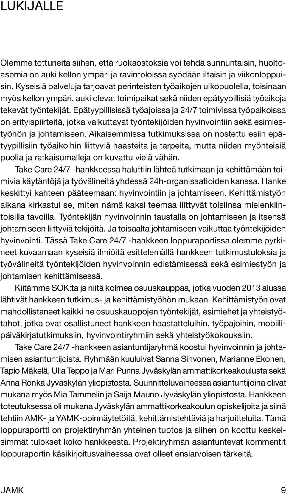 Epätyypillisissä työajoissa ja 24/7 toimivissa työpaikoissa on erityispiirteitä, jotka vaikuttavat työntekijöiden hyvinvointiin sekä esimiestyöhön ja johtamiseen.