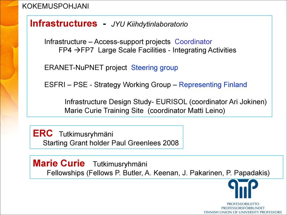 Infrastructure Design Study- EURISOL (coordinator Ari Jokinen) Marie Curie Training Site (coordinator Matti Leino) ERC