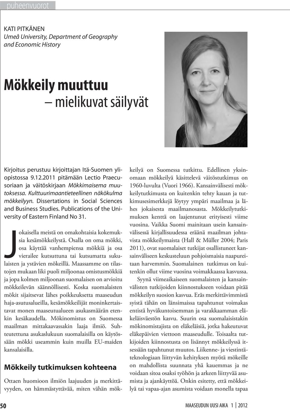 Publications of the University of Eastern Finland No 31. Jokaisella meistä on omakohtaisia kokemuksia kesämökkeilystä.