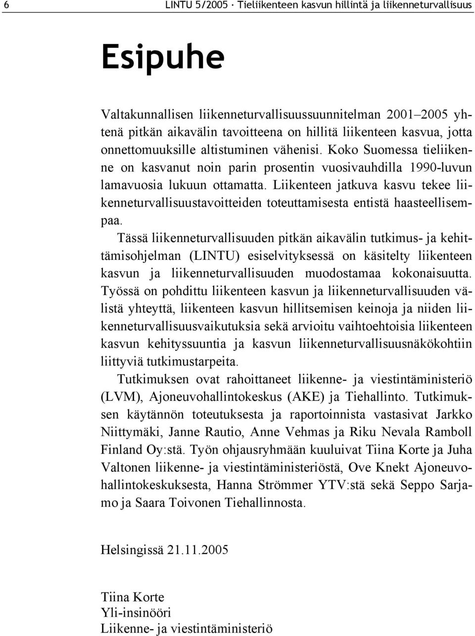 Liikenteen jatkuva kasvu tekee liikenneturvallisuustavoitteiden toteuttamisesta entistä haasteellisempaa.