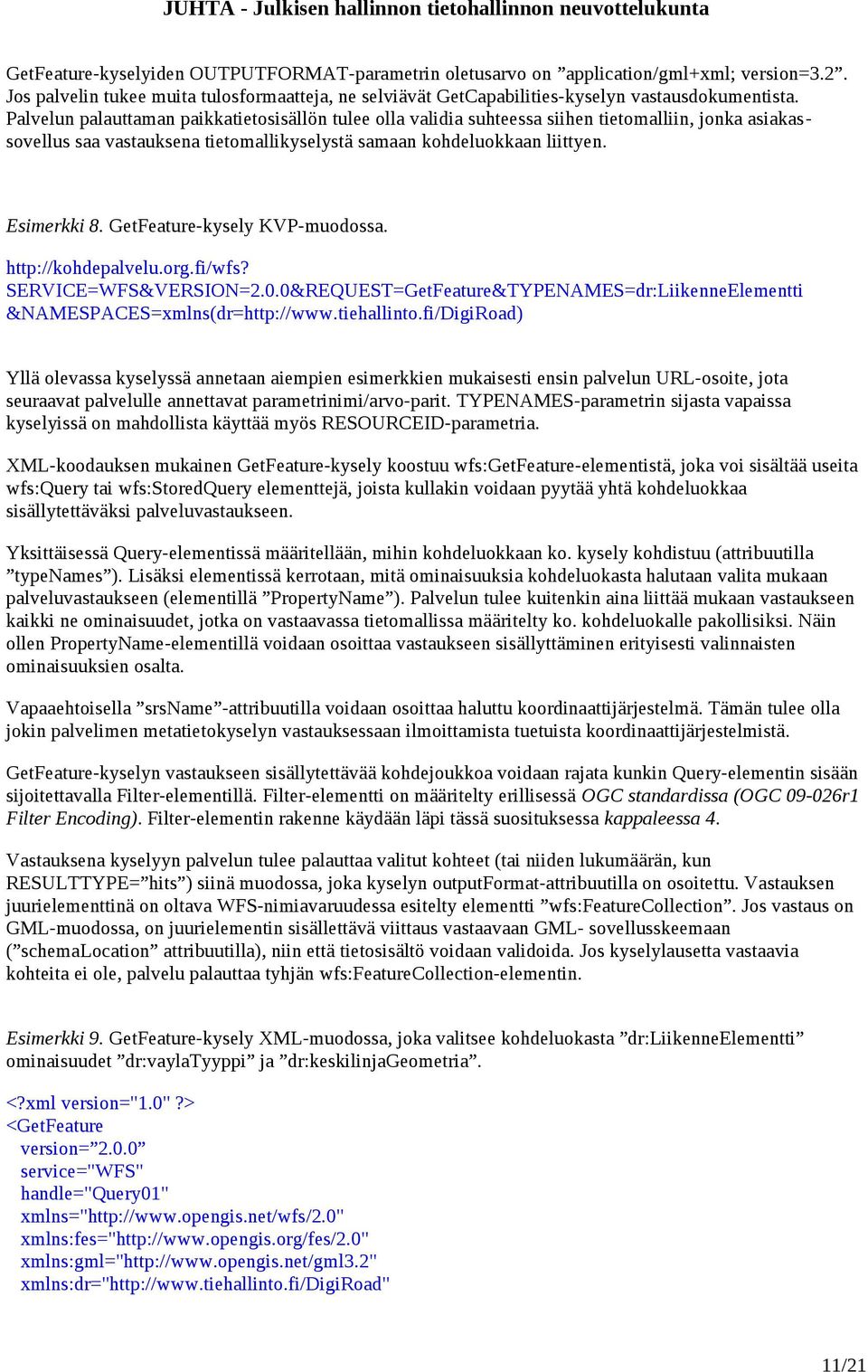 GetFeature-kysely KVP-muodossa. http://kohdepalvelu.org.fi/wfs? SERVICE=WFS&VERSION=2.0.0&REQUEST=GetFeature&TYPENAMES=dr:LiikenneElementti &NAMESPACES=xmlns(dr=http://www.tiehallinto.