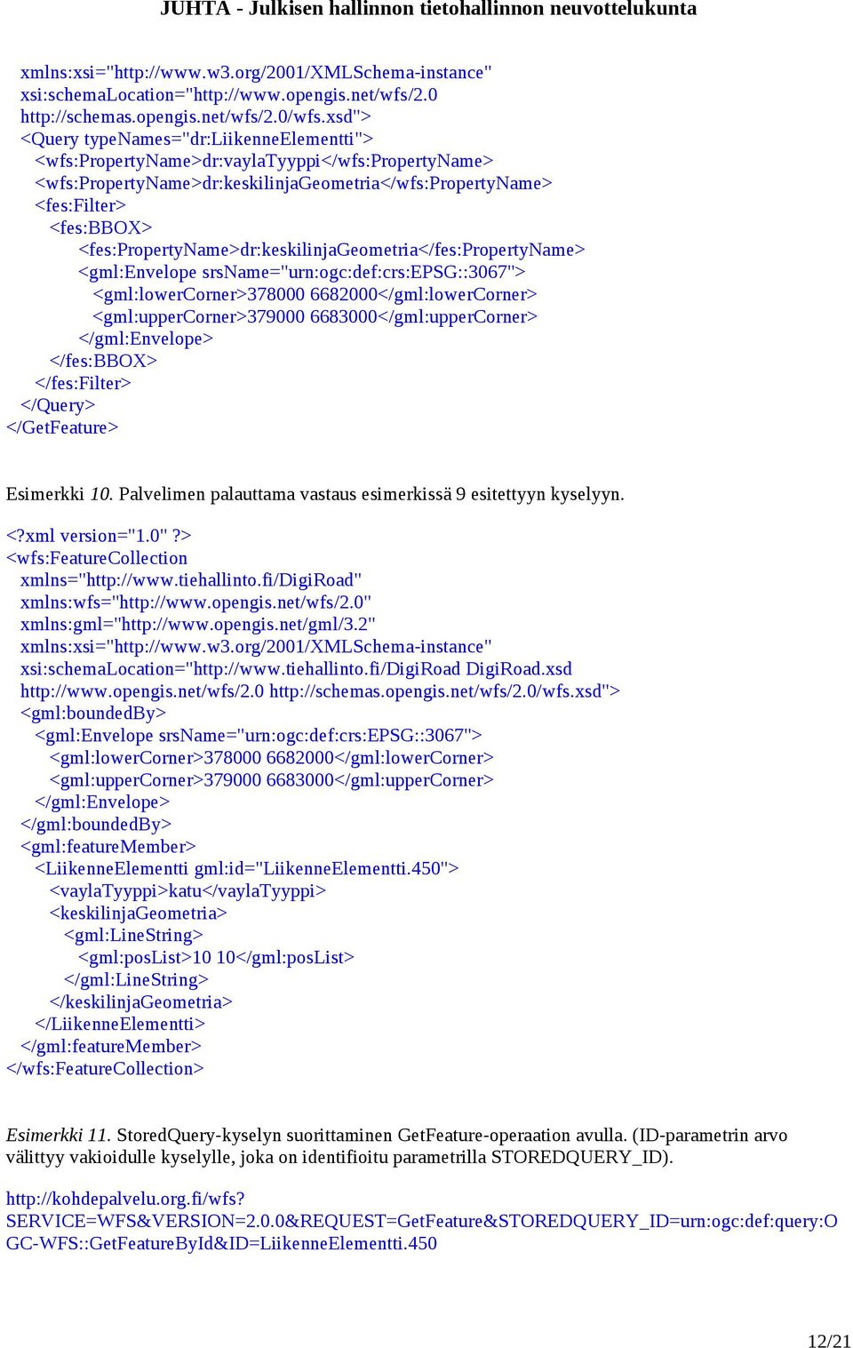 <fes:propertyname>dr:keskilinjageometria</fes:propertyname> <gml:envelope srsname="urn:ogc:def:crs:epsg::3067"> <gml:lowercorner>378000 6682000</gml:lowerCorner> <gml:uppercorner>379000