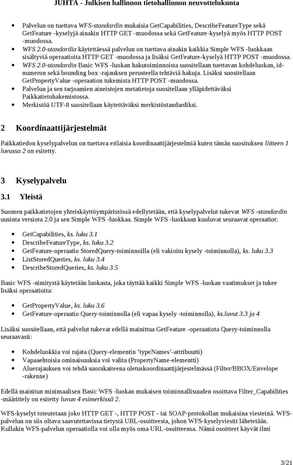 0-standardin Basic WFS -luokan hakutoiminnoista suositellaan tuettavan kohdeluokan, idnumeron sekä bounding box -rajauksen perusteella tehtäviä hakuja.