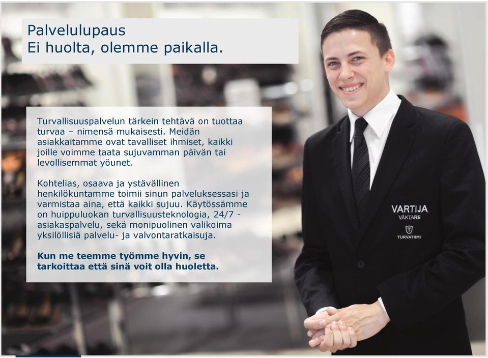Kohtelias, osaava ja ystävällinen henkilökuntamme toimii sinun palveluksessasi ja varmistaa aina, että kaikki sujuu.
