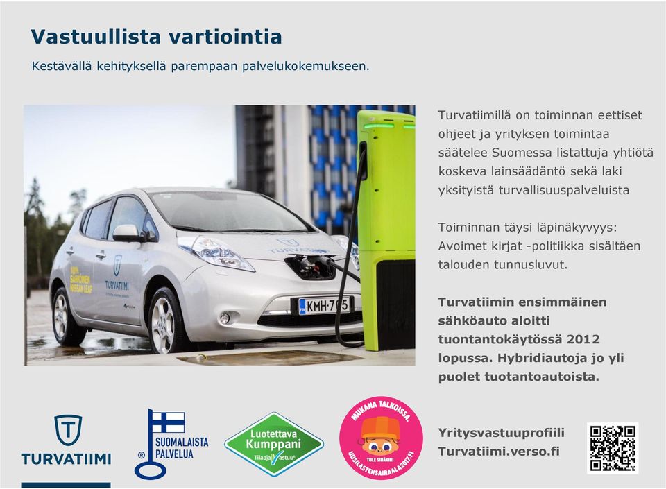 sekä laki yksityistä turvallisuuspalveluista Toiminnan täysi läpinäkyvyys: Avoimet kirjat -politiikka sisältäen talouden