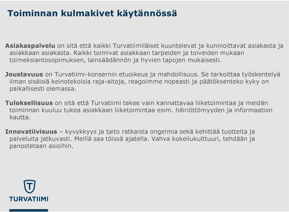 Se tarkoittaa työskentelyä ilman sisäisiä keinotekoisia raja-aitoja, reagoimme nopeasti ja päätöksenteko kyky on paikallisesti olemassa.
