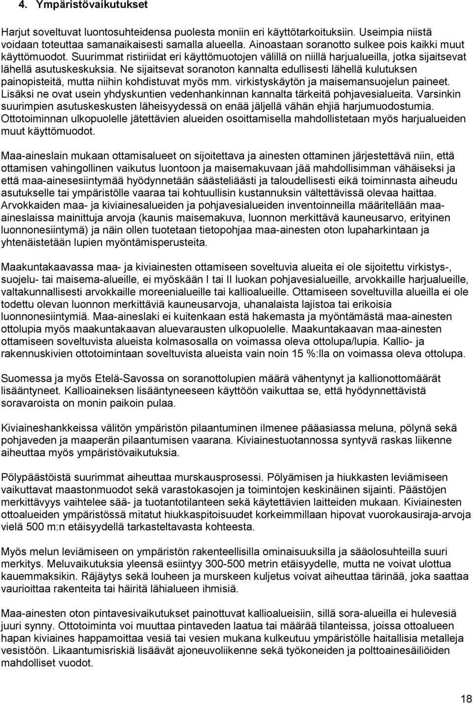 Ne sijaitsevat soranoton kannalta edullisesti lähellä kulutuksen painopisteitä, mutta niihin kohdistuvat myös mm. virkistyskäytön ja maisemansuojelun paineet.