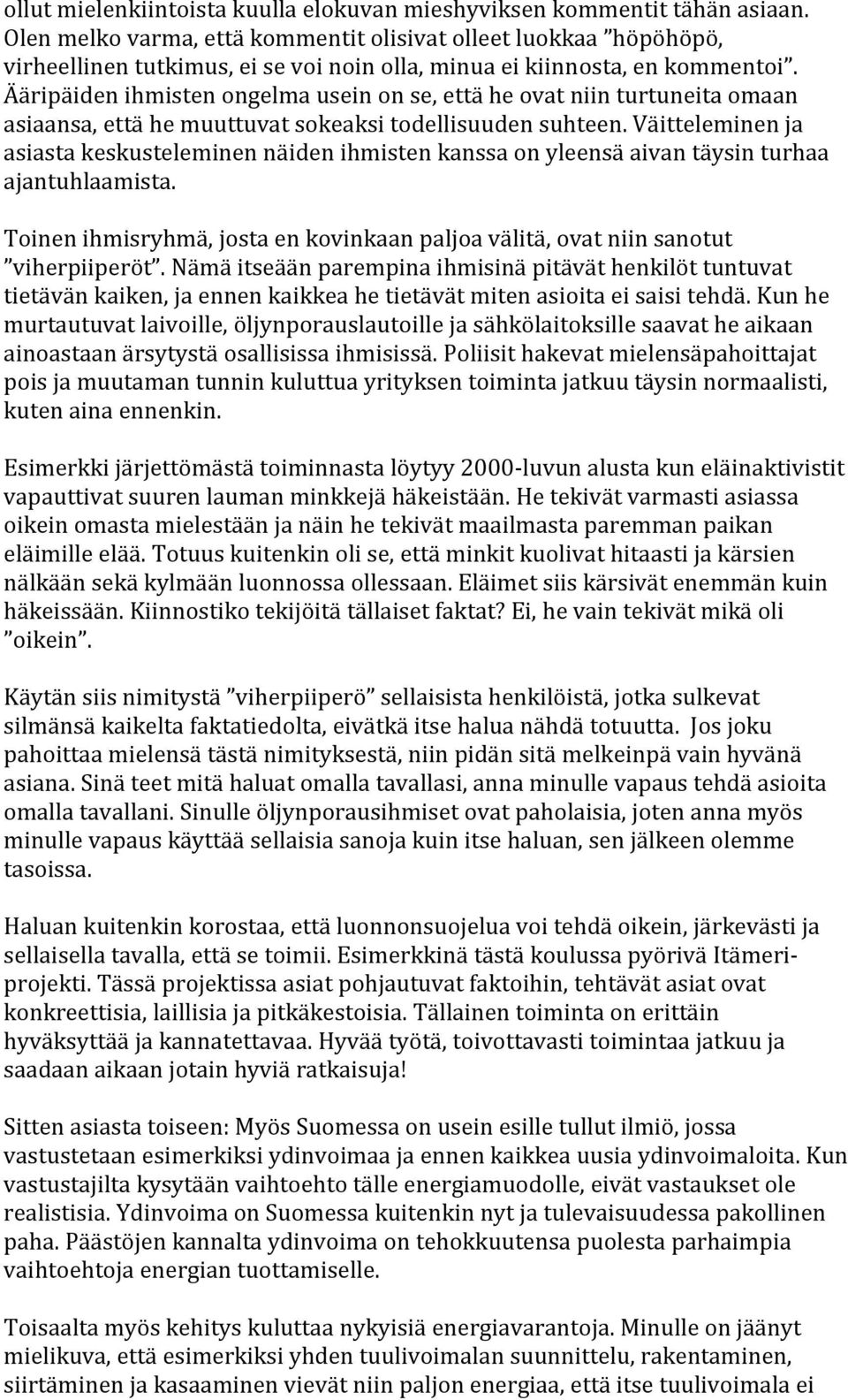 Ääripäiden ihmisten ongelma usein on se, että he ovat niin turtuneita omaan asiaansa, että he muuttuvat sokeaksi todellisuuden suhteen.