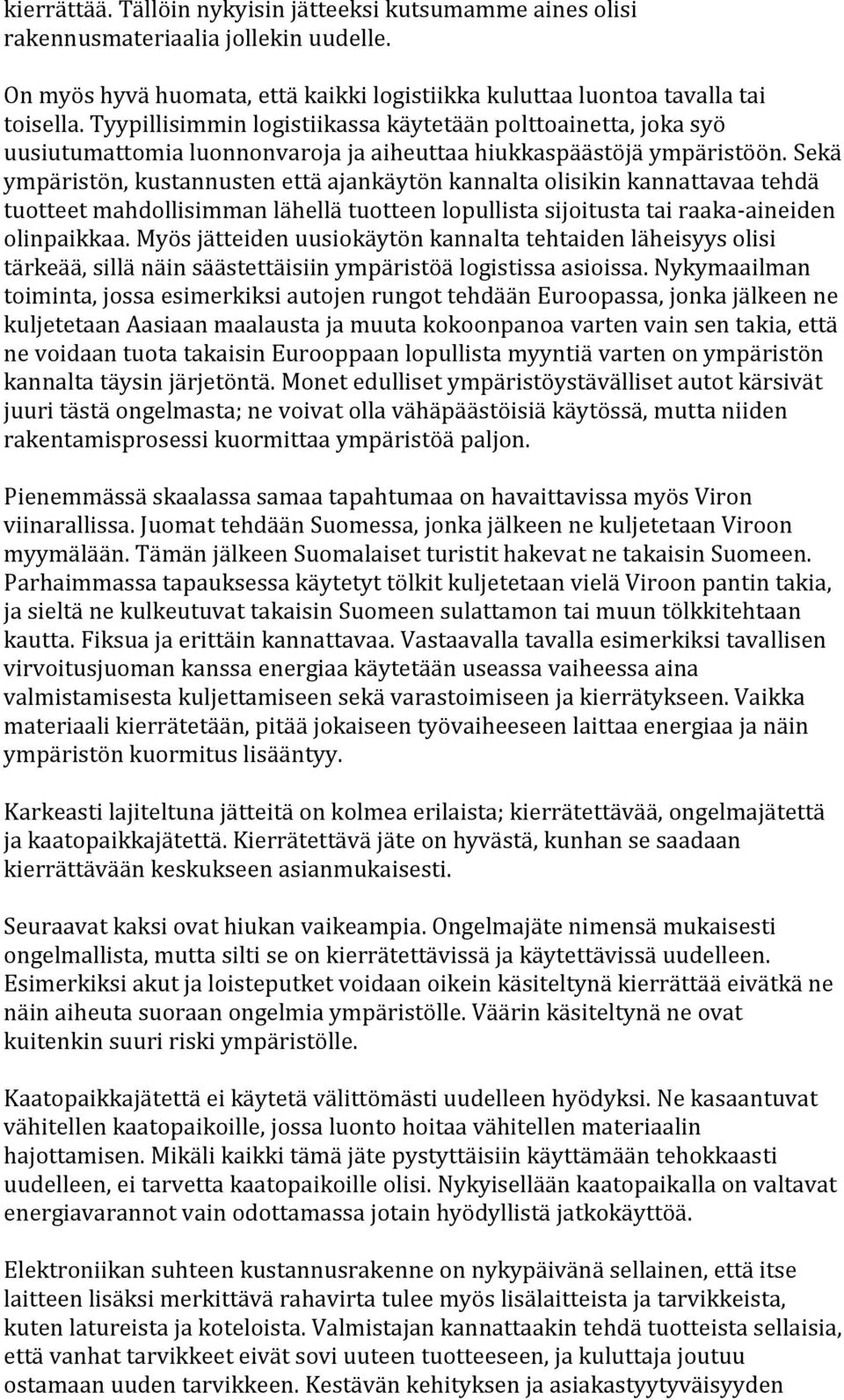 Sekä ympäristön, kustannusten että ajankäytön kannalta olisikin kannattavaa tehdä tuotteet mahdollisimman lähellä tuotteen lopullista sijoitusta tai raaka-aineiden olinpaikkaa.