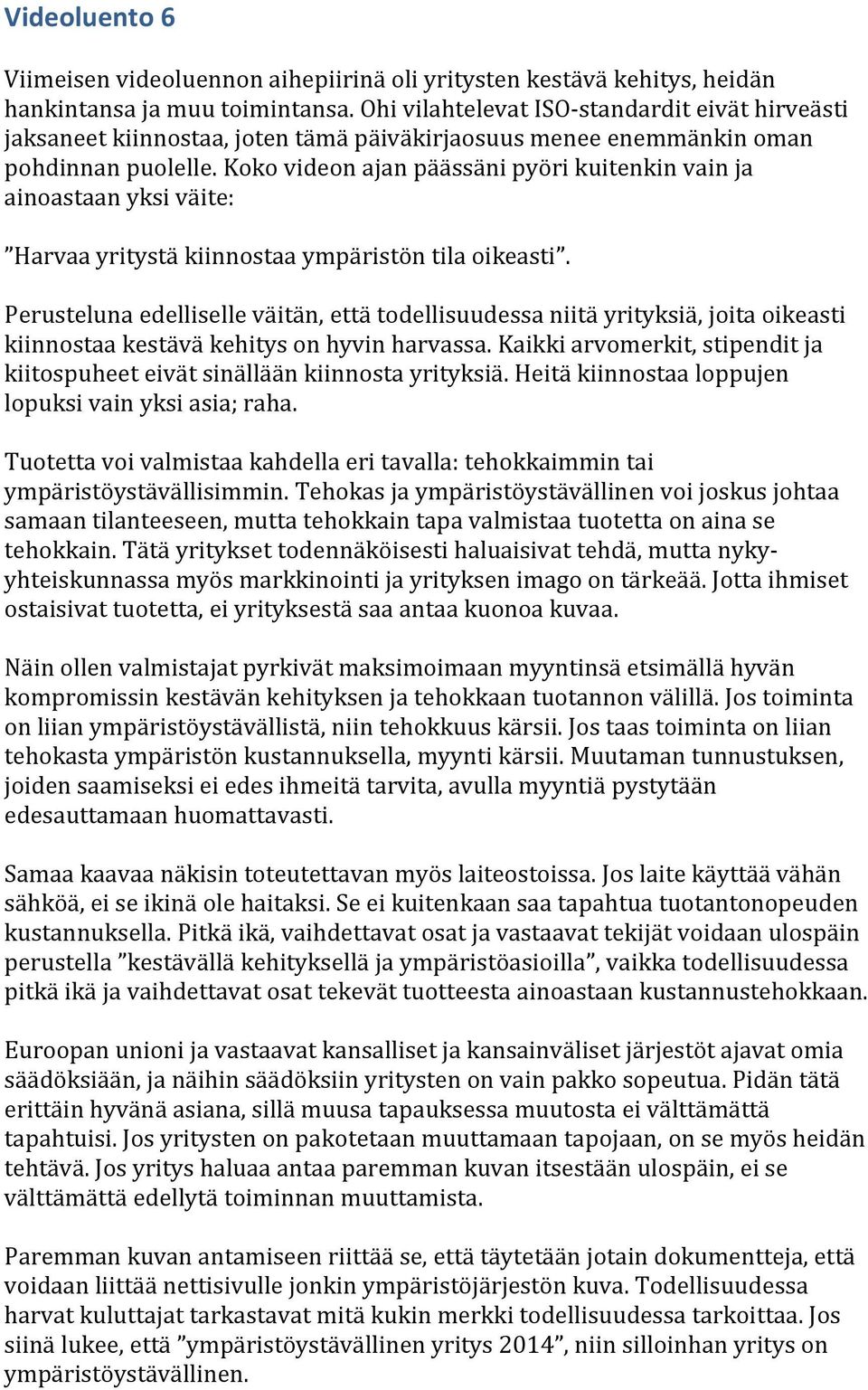 Koko videon ajan päässäni pyöri kuitenkin vain ja ainoastaan yksi väite: Harvaa yritystä kiinnostaa ympäristön tila oikeasti.