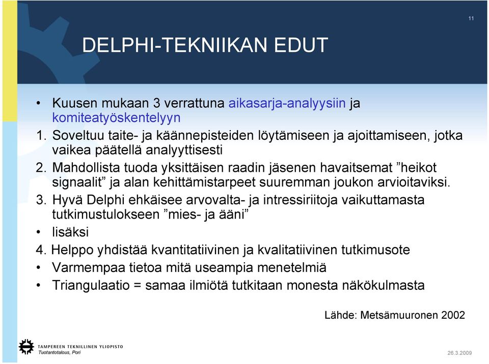 Mahdollista tuoda yksittäisen raadin jäsenen havaitsemat heikot signaalit ja alan kehittämistarpeet suuremman joukon arvioitaviksi. 3.