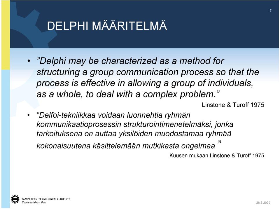 Linstone & Turoff 1975 Delfoi-tekniikkaa voidaan luonnehtia ryhmän kommunikaatioprosessin strukturointimenetelmäksi,