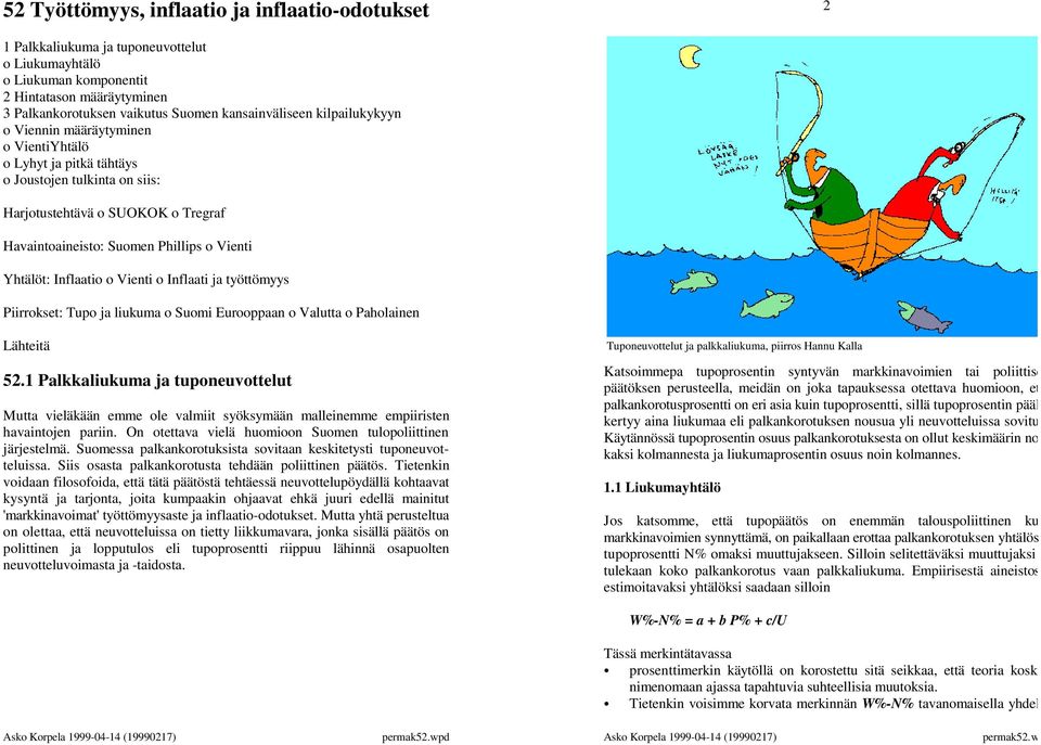 Vienti Yhtälöt: Inflaatio o Vienti o Inflaati ja työttömyys Piirrokset: Tupo ja liukuma o Suomi Eurooppaan o Valutta o Paholainen Lähteitä 52.