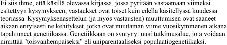 Kysymyksenasettelun (ja myös vastausten) muuttumisen ovat saaneet aikaan erityisesti ne kehitykset, jotka ovat muutaman