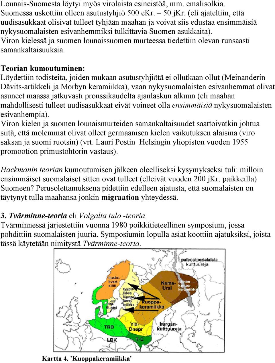 Viron kielessä ja suomen lounaissuomen murteessa tiedettiin olevan runsaasti samankaltaisuuksia.