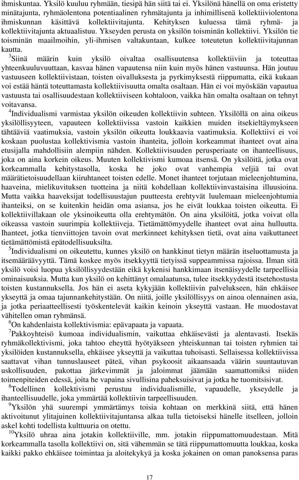 Kehityksen kuluessa tämä ryhmä- ja kollektiivitajunta aktuaalistuu. Ykseyden perusta on yksilön toisminän kollektiivi.