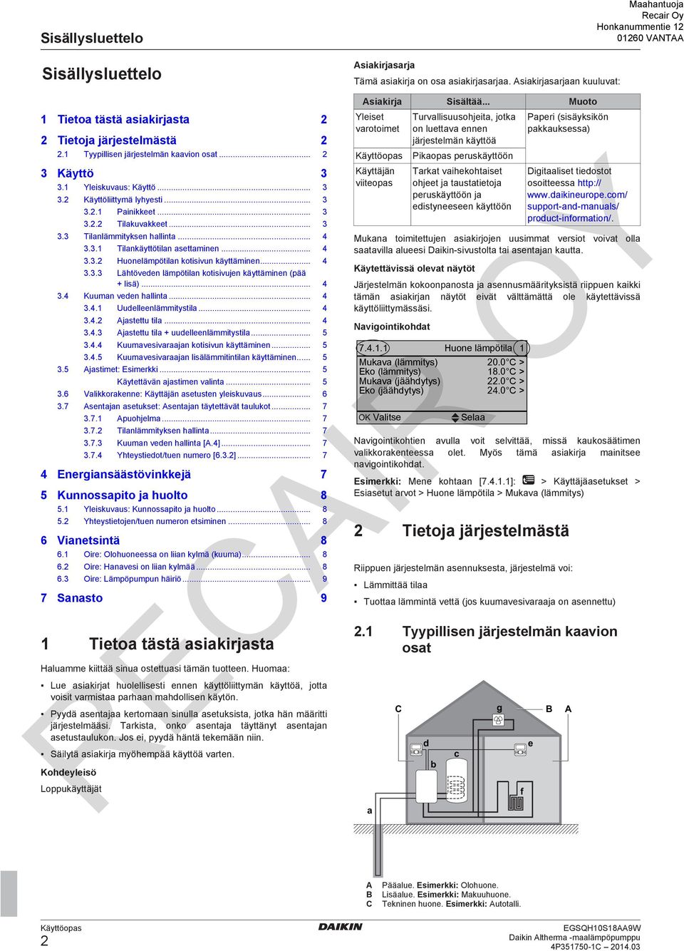 .... Huonelämpötilan kotisivun käyttäminen..... Lähtöveden lämpötilan kotisivujen käyttäminen (pää + lisä).... Kuuman veden hallinta..... Uudelleenlämmitystila..... Ajastettu tila.